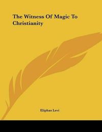 Cover image for The Witness of Magic to Christianity