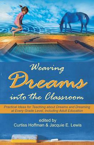 Cover image for Weaving Dreams Into the Classroom: Practical Ideas for Teaching about Dreams and Dreaming at Every Grade Level, Including Adult Education