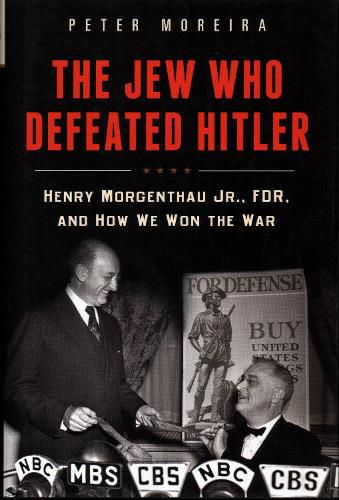 Cover image for The Jew Who Defeated Hitler: Henry Morgenthau Jr., FDR, and How We Won the War