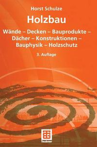 Cover image for Holzbau: Wande -- Decken -- Bauprodukte -- Dacher -- Konstruktionen -- Bauphysik -- Holzschutz