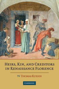 Cover image for Heirs, Kin, and Creditors in Renaissance Florence