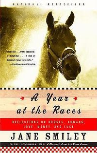 Cover image for A Year at the Races: Reflections on Horses, Humans, Love, Money, and Luck