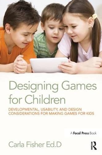 Cover image for Designing Games for Children: Developmental, Usability, and Design Considerations for Making Games for Kids