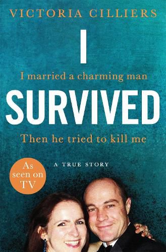 Cover image for I Survived: I married a charming man. Then he tried to kill me. A true story.