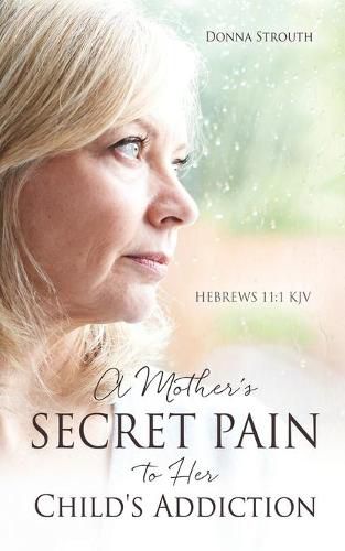 Cover image for A Mother's Secret Pain to Her Child's Addiction