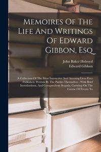 Cover image for Memoires Of The Life And Writings Of Edward Gibbon, Esq
