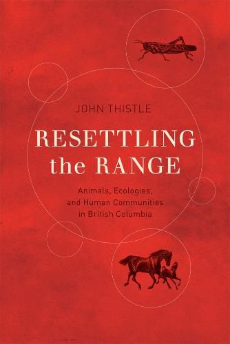 Cover image for Resettling the Range: Animals, Ecologies, and Human Communities in British Columbia