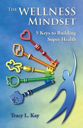 Cover image for The Wellness Mindset: 5 Keys to Building Super Health