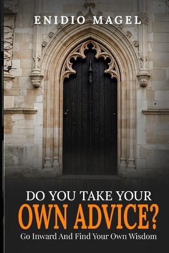 Cover image for Do You Take Your Own Advice? Go Inward and Find Your Own Wisdom