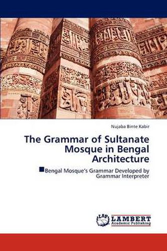 Cover image for The Grammar of Sultanate Mosque in Bengal Architecture