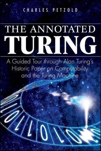 Cover image for The Annotated Turing: A Guided Tour Through Alan Turing's Historic Paper on Computability and the Turing Machine
