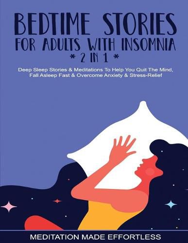 Cover image for Bedtime Stories For Adults With Insomnia (2 in 1) Deep Sleep Stories & Meditations To Help You Quiet The Mind, Fall Asleep Fast & Overcome Nighttime Anxiety & Stress-Relief