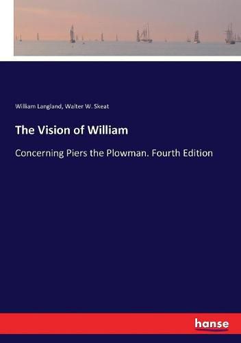 The Vision of William: Concerning Piers the Plowman. Fourth Edition