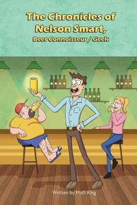 Cover image for The Chronicles of Nelson Smart, Beer Connoisseur/Geek
