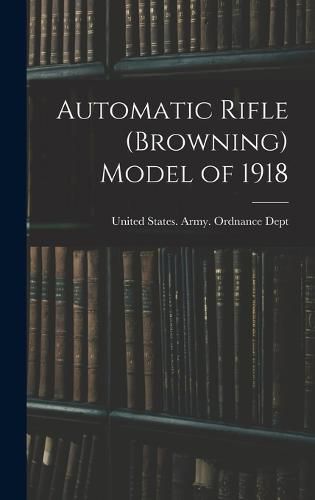 Cover image for Automatic Rifle (Browning) Model of 1918