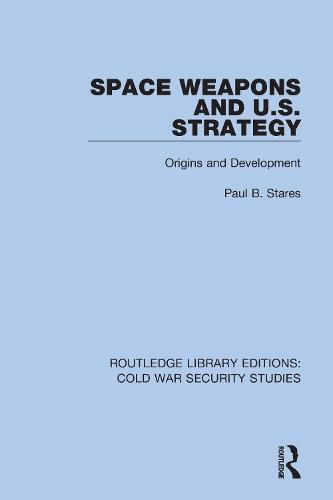 Cover image for Space Weapons and U.S. Strategy: Origins and Development