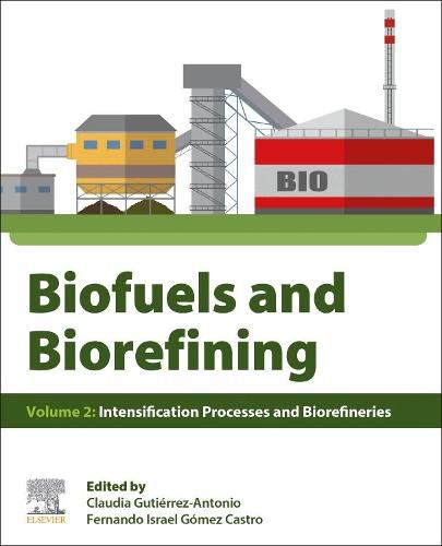 Cover image for Biofuels and Biorefining: Volume 2: Intensification Processes and Biorefineries