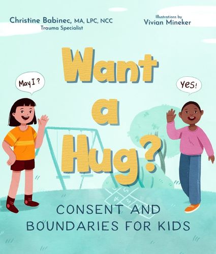 Cover image for Want a Hug?: Consent and Boundaries for Kids