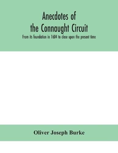 Anecdotes of the Connaught circuit. From its foundation in 1604 to close upon the present time