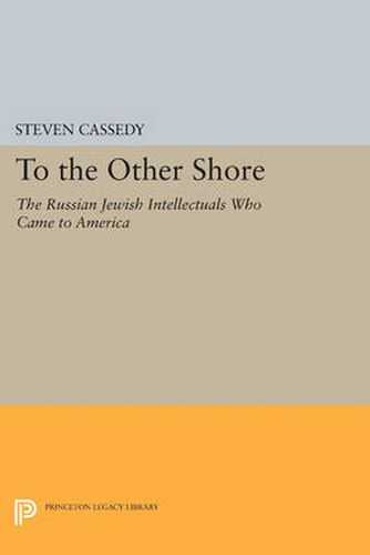 Cover image for To the Other Shore: The Russian Jewish Intellectuals Who Came to America