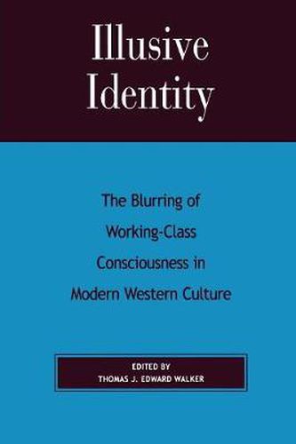 Illusive Identity: The Blurring of Working Class Consciousness in Modern Western Culture