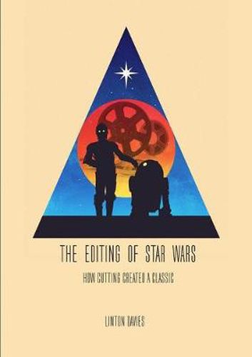 Cover image for The Editing of Star Wars: How Cutting Created a Classic