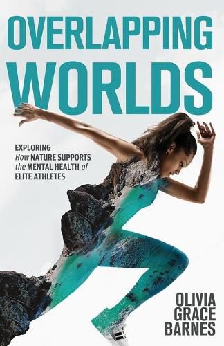 Cover image for Overlapping Worlds: Exploring How Nature Supports the Mental Health of Elite Athletes