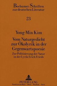 Cover image for Vom Naturgedicht Zur Oekolyrik in Der Gegenwartspoesie: Zur Politisierung Der Natur in Der Lyrik Erich Frieds