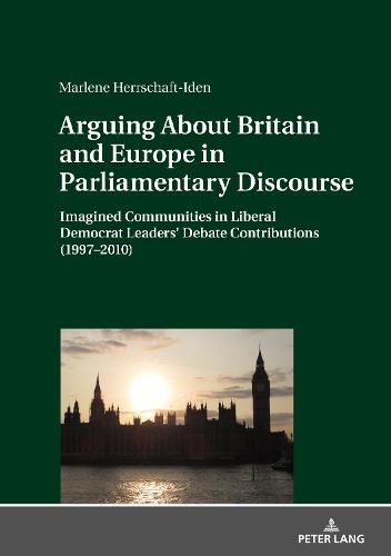 Cover image for Arguing About Britain and Europe in Parliamentary Discourse: Imagined Communities in Liberal Democrat Leaders' Debate Contributions (1997-2010)