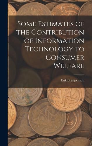 Cover image for Some Estimates of the Contribution of Information Technology to Consumer Welfare