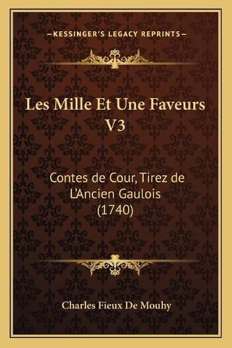Cover image for Les Mille Et Une Faveurs V3: Contes de Cour, Tirez de L'Ancien Gaulois (1740)