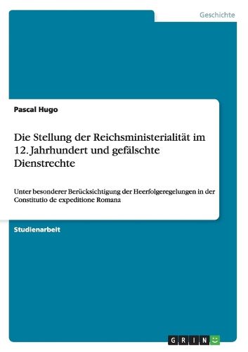 Cover image for Die Stellung der Reichsministerialitat im 12. Jahrhundert und gefalschte Dienstrechte