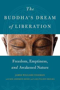 Cover image for The Buddha's Dream of Liberation: Freedom, Emptiness, and Awakened Nature