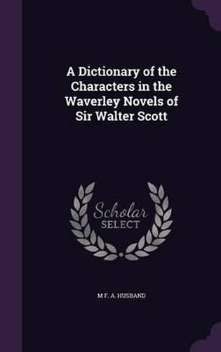 Cover image for A Dictionary of the Characters in the Waverley Novels of Sir Walter Scott