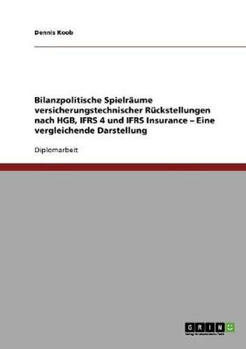 Cover image for Bilanzpolitische Spielraume versicherungstechnischer Ruckstellungen nach HGB, IFRS 4 und IFRS Insurance. Eine vergleichende Darstellung