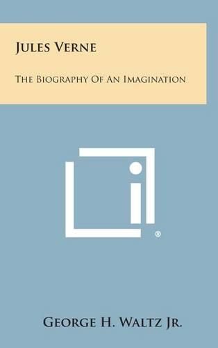 Jules Verne: The Biography of an Imagination