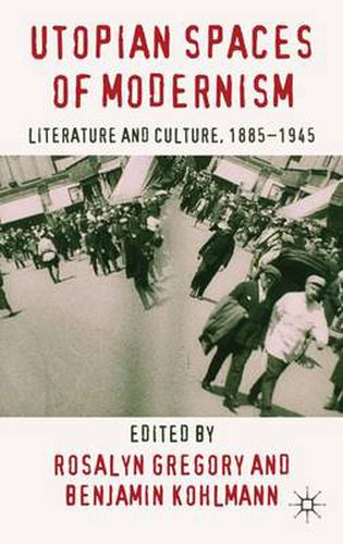 Cover image for Utopian Spaces of Modernism: Literature and Culture, 1885-1945