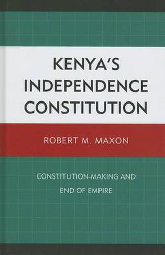 Cover image for Kenya's Independence Constitution: Constitution-Making and End of Empire