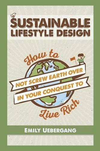 Cover image for Sustainable Lifestyle Design: How to Not Screw Earth Over in Your Conquest to Live Rich