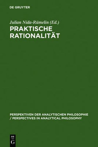 Cover image for Praktische Rationalitat: Grundlagenprobleme Und Ethische Anwendungen Des Rational Choice-Paradigmas