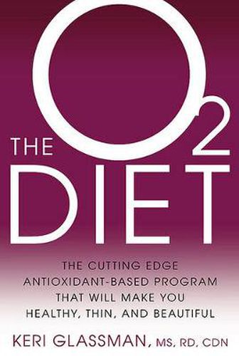 Cover image for The O2 Diet: The Cutting Edge Antioxidant-Based Program That Will Make You Healthy, Thin, and Beautiful