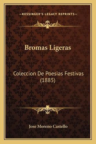 Cover image for Bromas Ligeras: Coleccion de Poesias Festivas (1885)