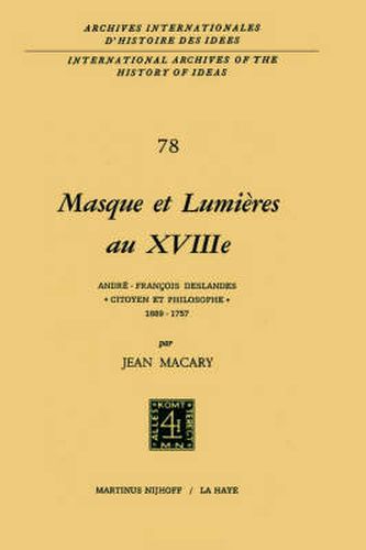 Masque Et Lumi?Res Au Xviiii?ME SI?Cle, Andr?-Fran?Ois Deslandes, "Citoyen Et Philosophe' (1689-1757): Andr&Eacute;-Fran&Ccedil;Ois Deslandes, "Citoyen Et Philosophe' (1689&Ndash;1757)