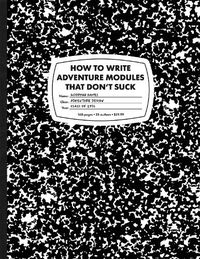 Cover image for How to Write Adventure Modules That Don't Suck