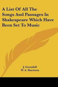 Cover image for A List of All the Songs and Passages in Shakespeare Which Have Been Set to Music