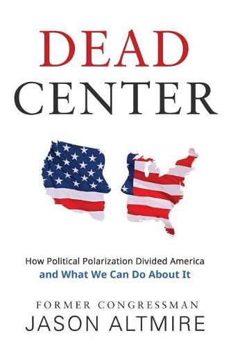 Cover image for Dead Center: How Political Polarization Divided America and What We Can Do about It