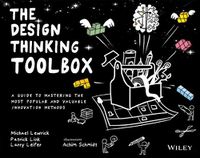 Cover image for The Design Thinking Toolbox - A Guide to Mastering the Most Popular and Valuable Innovation Methods