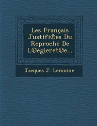 Cover image for Les Francais Justifi Es Du Reproche de L Egleret E...