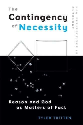 Cover image for The Contingency of Necessity: Reason and God as Matters of Fact