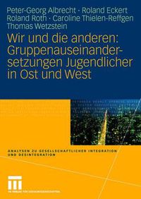 Cover image for Wir und die anderen: Gruppenauseinandersetzungen Jugendlicher in Ost und West